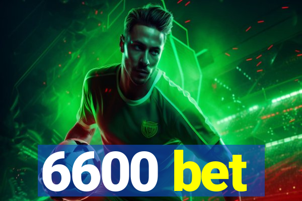 6600 bet